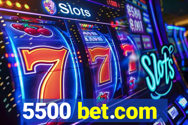 5500 bet.com